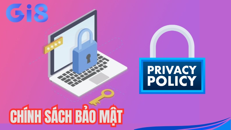 Chính sách bảo mật tại GI8 đảm bảo minh bạch