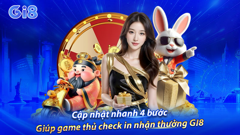 Cập nhật nhanh 4 bước giúp game thủ check in nhận thưởng GI8 Cập nhật nhanh 4 bước giúp game thủ check in nhận thưởng GI8