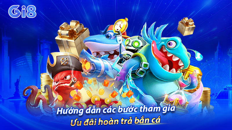 Hướng dẫn các bước tham gia ưu đãi hoàn trả bắn cá