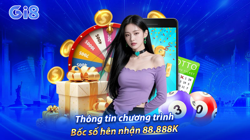 Thông tin chương trình Bốc số hên nhận 88.888K
