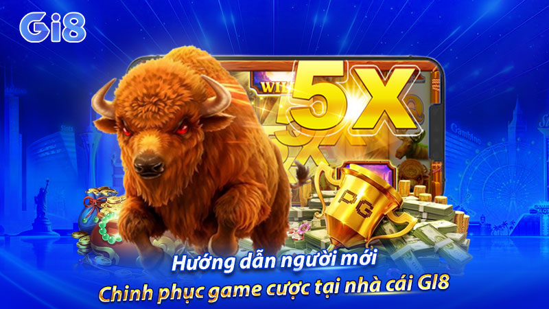 Hướng dẫn người mới chinh phục game cược tại nhà cái GI8