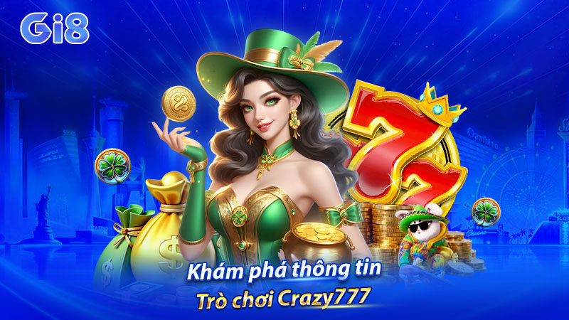 Khám phá thông tin trò chơi Crazy777