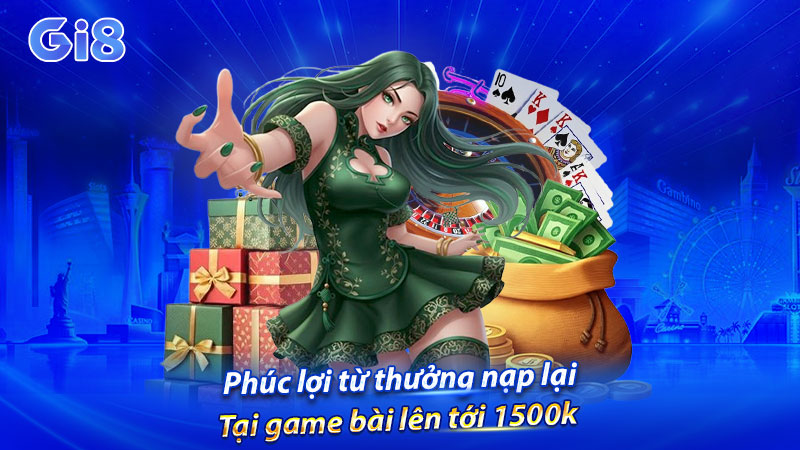 Phúc lợi từ thưởng nạp lại tại game bài lên tới 1500k Phúc lợi từ thưởng nạp lại tại game bài lên tới 1500k