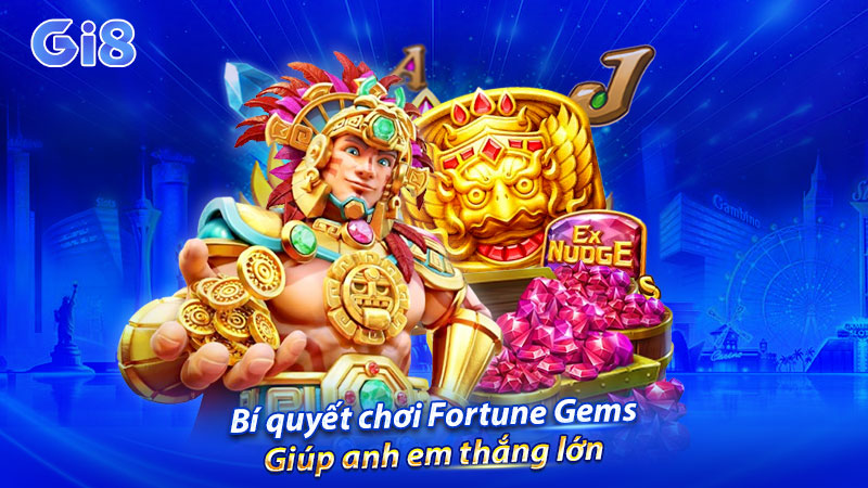Bí quyết chơi Fortune Gems thắng lớn