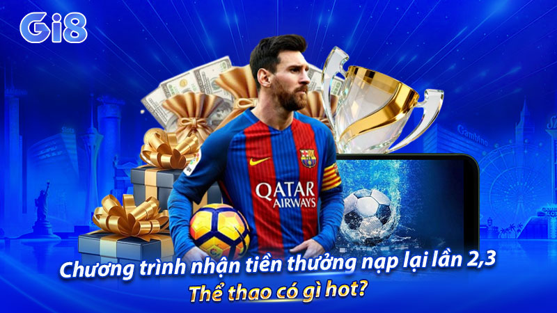 Chương trình Tiền thưởng nạp lại lần 2,3 - Thể thao có gì hot? Chương trình Tiền thưởng nạp lại lần 2,3 - Thể thao có gì hot?