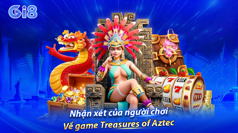 Nhận xét của người chơi về game Treasures of Aztec 
