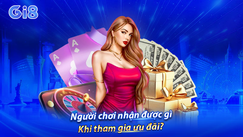 Người chơi nhận được gì khi tham gia ưu đãi?