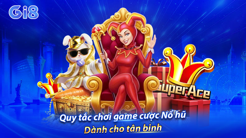 Quy tắc chơi game cược Nổ hũ dành cho tân binh