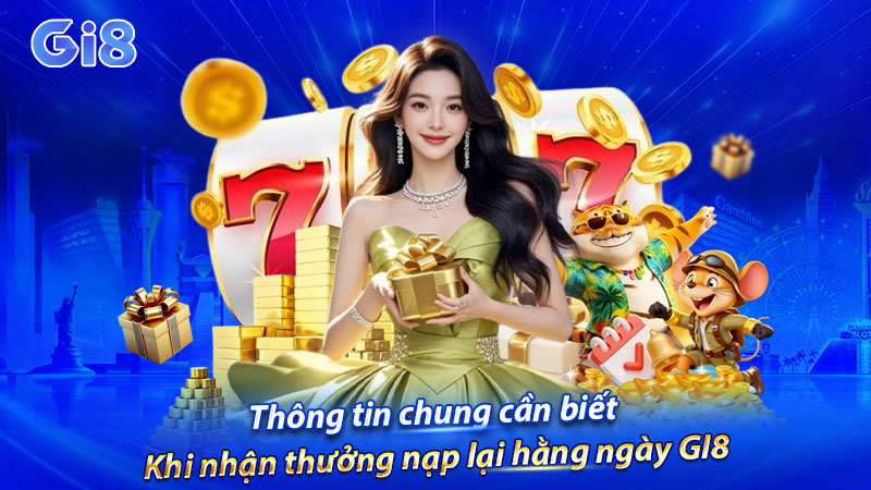 Thông tin chung cần biết khi nhận thưởng nạp lại hằng ngày GI8