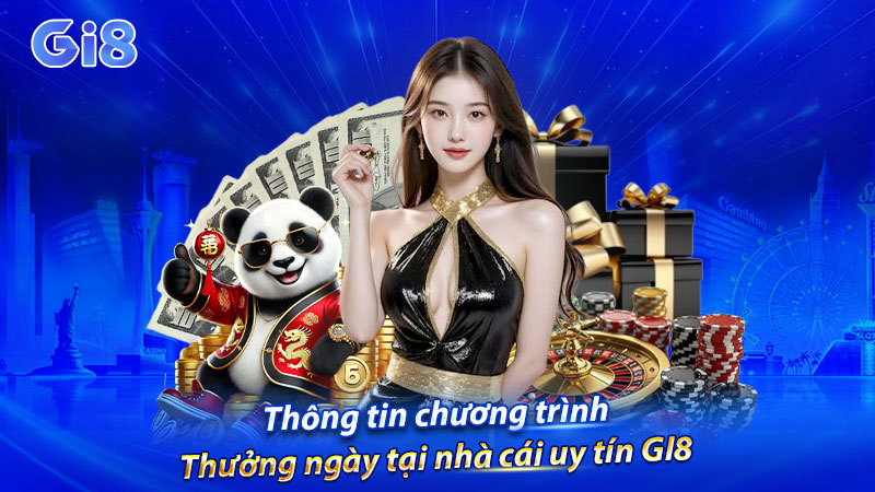 Thông tin chương trình thưởng ngày tại nhà cái uy tín GI8 Thông tin chương trình thưởng ngày tại nhà cái uy tín GI8