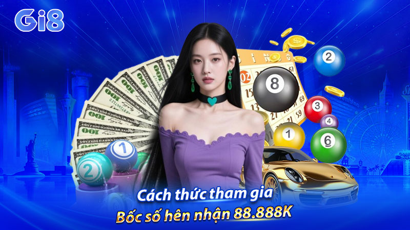 Cách thức tham gia Bốc số hên nhận 88.888K