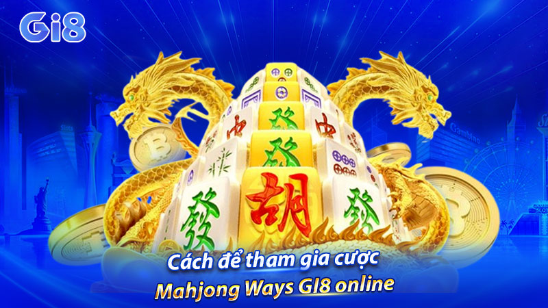 Cách để tham gia cược Mahjong Ways GI8 online
