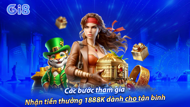 Các bước tham gia nhận tiền thưởng 1888K dành cho tân binh Các bước tham gia nhận tiền thưởng 1888K dành cho tân binh