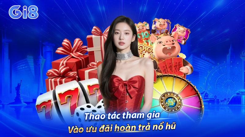 Thao tác tham gia vào ưu đãi hoàn trả nổ hũ Thao tác tham gia vào ưu đãi hoàn trả nổ hũ