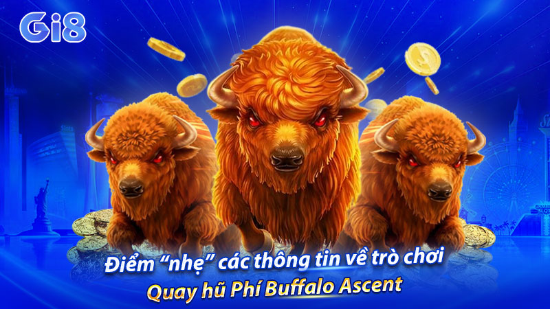 Điểm “nhẹ” các thông tin về trò chơi Quay hũ Phí Buffalo Ascent