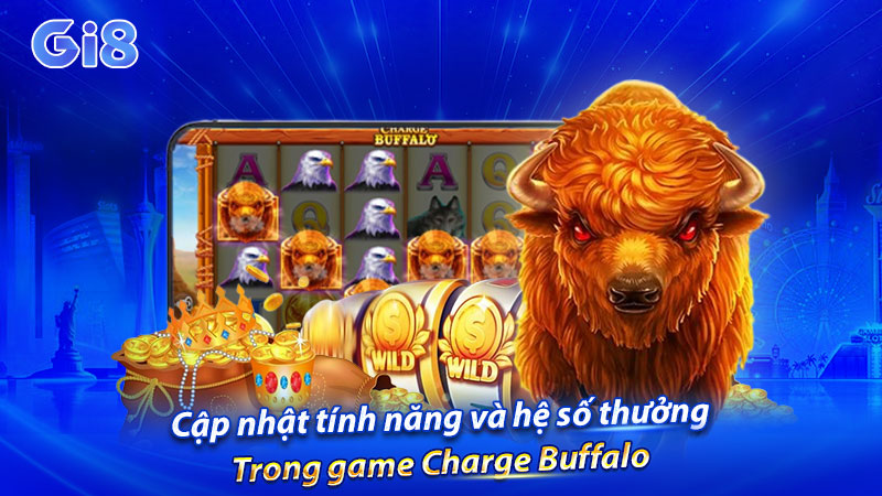 Cập nhật tính năng và hệ số thưởng trong game Charge Buffalo