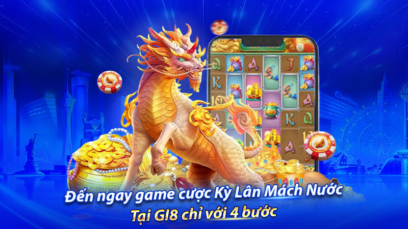 Đến ngay game cược Kỳ Lân Mách Nước tại GI8 chỉ với 4 bước