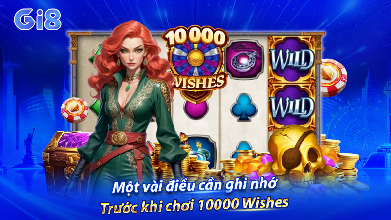 Một vài điều cần ghi nhớ trước khi chơi 10000 Wishes