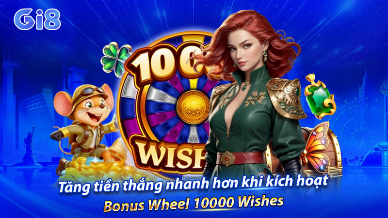 Tăng tiền thắng nhanh hơn khi kích hoạt Bonus Wheel 10000 Wishes