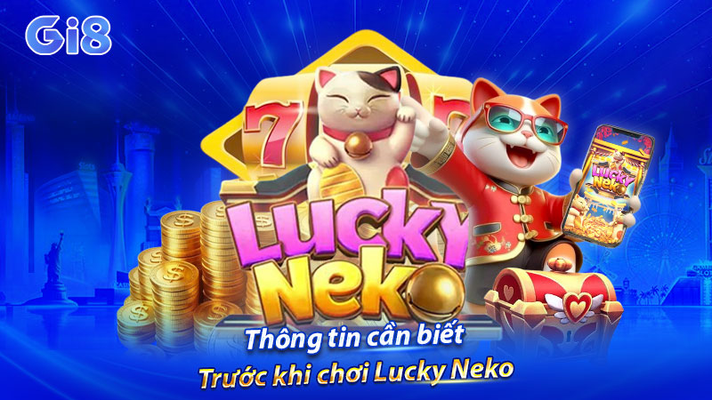 Thông tin cần biết trước khi chơi Lucky Neko