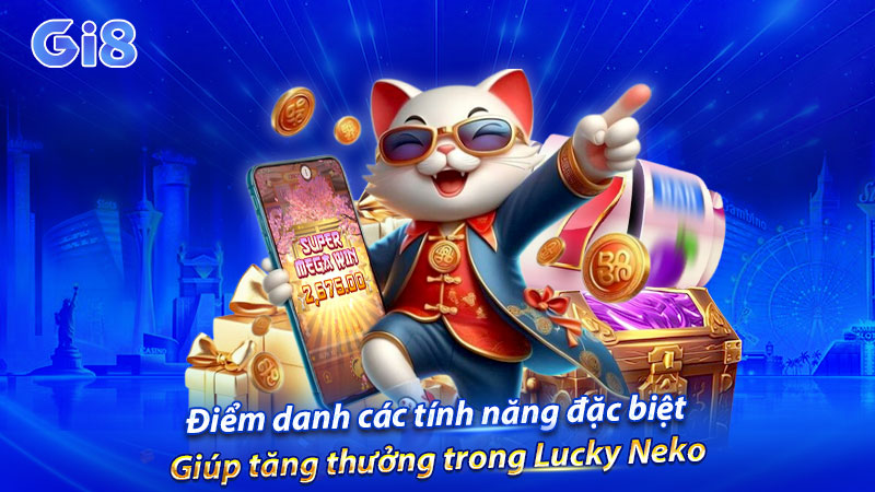 Điểm danh các tính năng đặc biệt giúp tăng thưởng
